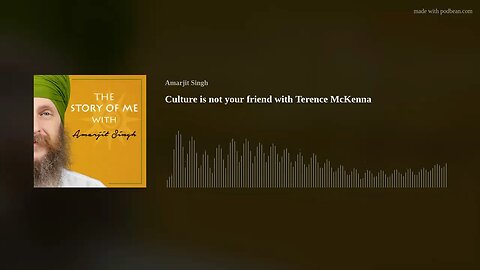 Culture is not your friend with Terence McKenna