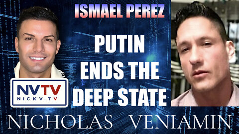 Ismael Perez Discusses Putin Ending the Deep State with Nicholas Veniamin