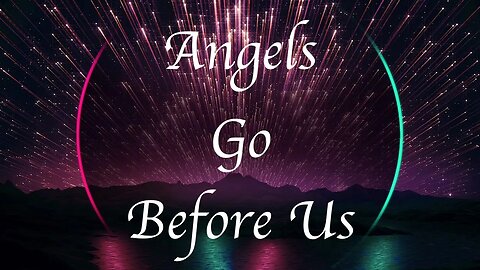 Angels Go Before Us