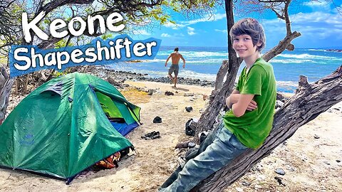 Keone The Shapeshifter + Camping and Fishing by the Sea