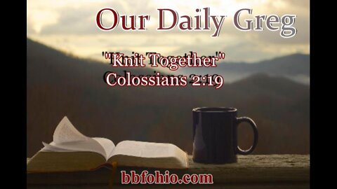 029 "Knit Together" (Colossians 2:19) Our Daily Greg