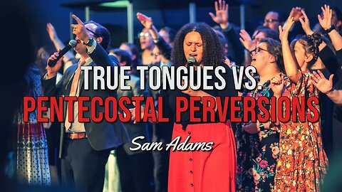 TRUE Tongues vs. Pentecostal PERVERSIONS
