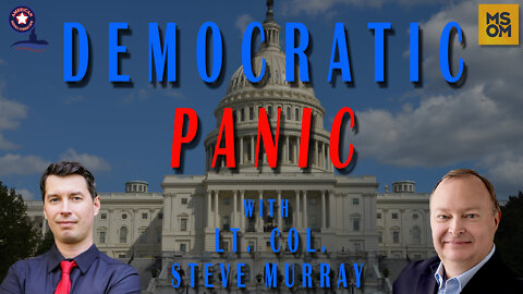 Democrat Panic with Lt. Col. Steve Murray
