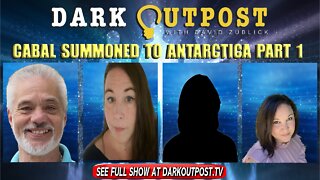 Dark Outpost 01-13-2022 Cabal Summoned To Antarctica Part 1