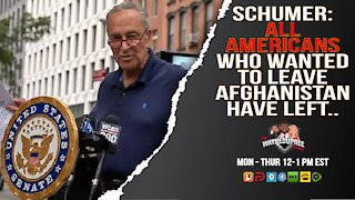 Schumer Claims All Americans Who Wanted To LEAVE Afghanistan Have Left