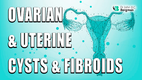 Women's Health - Ovarian Cysts & Uterine Fibroids