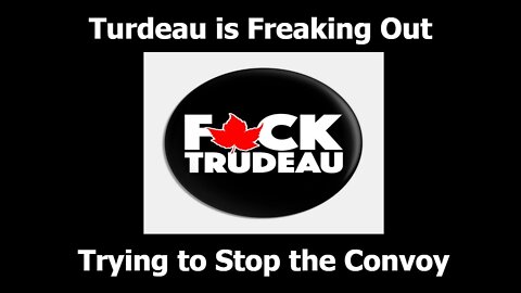 Trudeau is Freaking Out, Trying to Stop the Canada Freedom Convoy