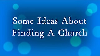 Some Ideas About Finding A Church