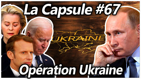 La Capsule #67 - Opération Ukraine