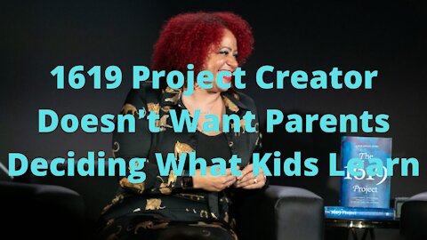 1619 Project Creators Says Parents Shouldn't Be Allowed to Decided What Their Kids Learn
