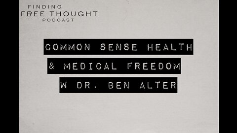 Common Sense Health & Medical Freedom w Dr. Ben Alter
