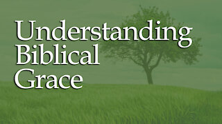 Biblical Grace: What Does it Mean?