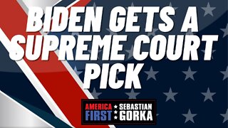 Sebastian Gorka FULL SHOW: Biden gets a Supreme Court pick