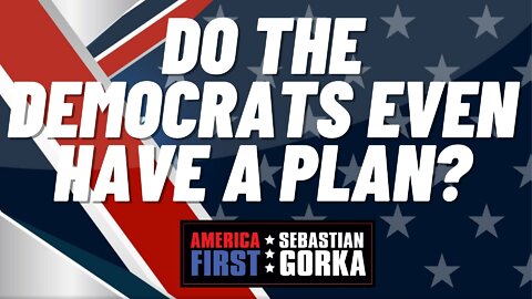 Do the Democrats even have a Plan? Boris Epshteyn with Sebastian Gorka on AMERICA First