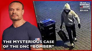 The Mysterious Case Of The DNC “Bomber” (Ep. 1824) - The Dan Bongino Show