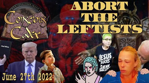 Conscious Codex 83: Abort The Leftists