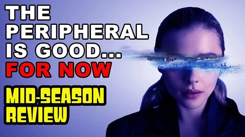 The Peripheral - It's Good...For Now. Mid-Season Review - Episode 1 2 3 & 4 Amazon #theperipheral
