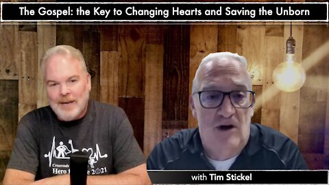 The Gospel: the Key to Changing Hearts and Saving the Unborn with Tim Stickel