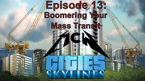 Cities Skylines Episode 13: Boomering Your Mass Transit