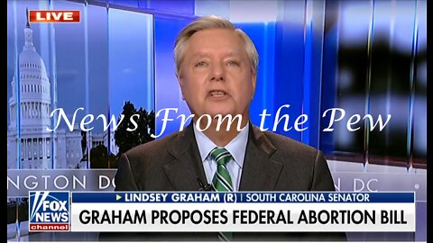 News From the Pew: Episode 33: Graham Pushing Federal Abortion Law, Rand v Fauci, & Busing Migrants