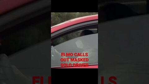 Elmo Commentary calling out solo masked drivers