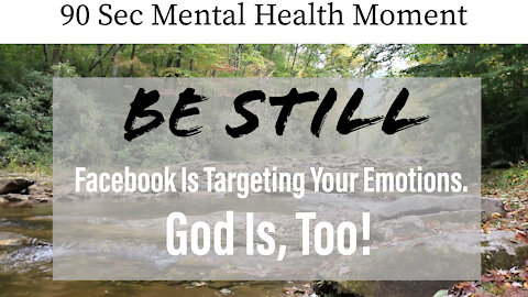 Facebook Is Targeting Your Emotions. God Is, Too! | Be Still - Break From Disturbing News