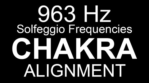 Chakra Alignment - 963 Hz Solfeggio Frequencies