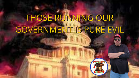 Those running our Government Is pure evil