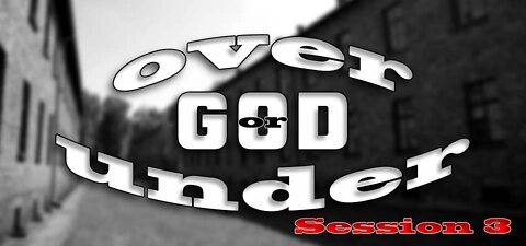 Under God or Over God (Session Three)