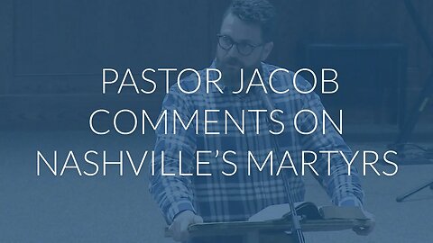 Pastor Jacob Comments on Nashville's Martyrs