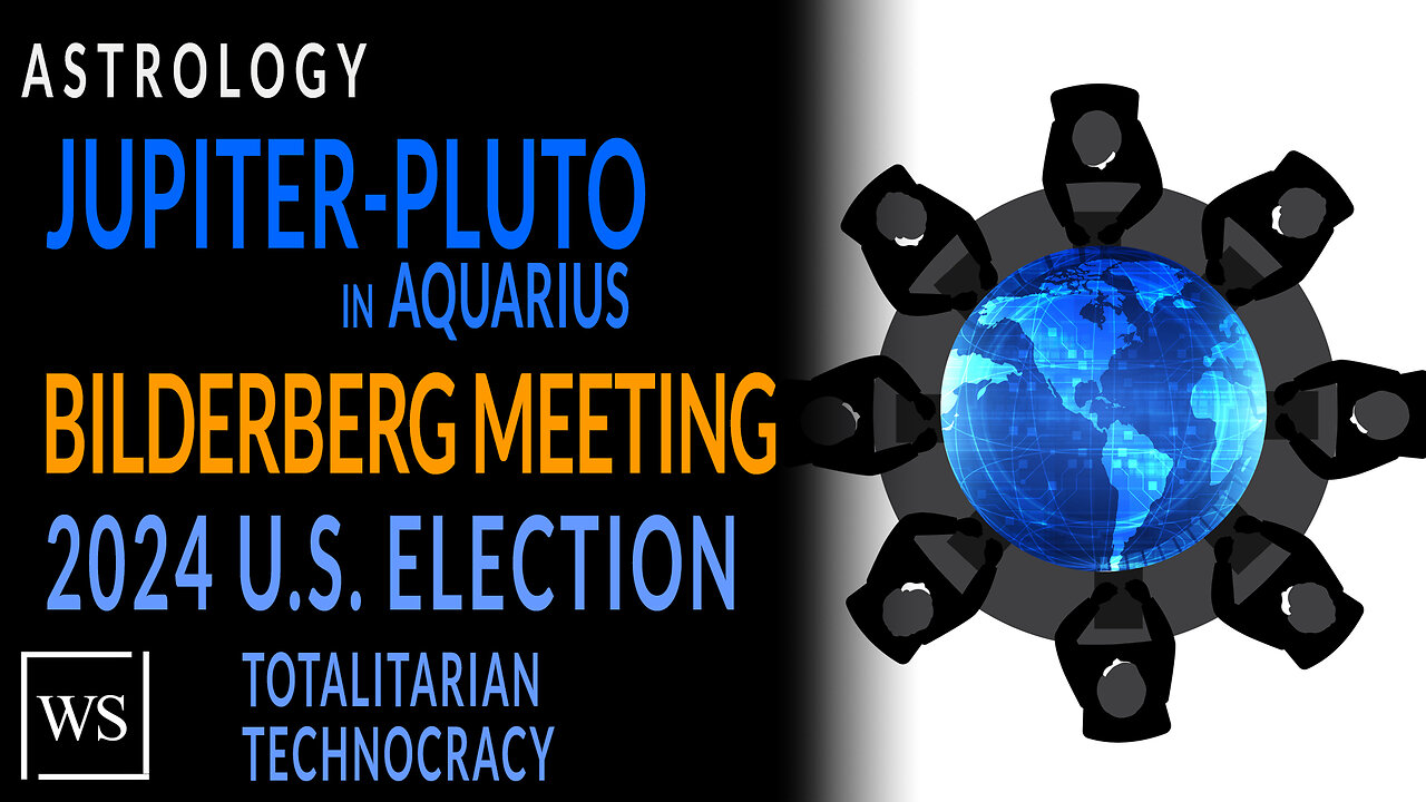 JupiterPluto in Aquarius, Bilderberg Meeting Lisbon, 2024 US Election