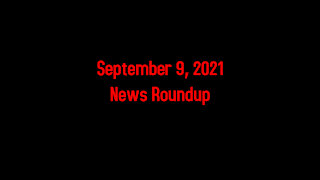 September 9, 2021 News Roundup