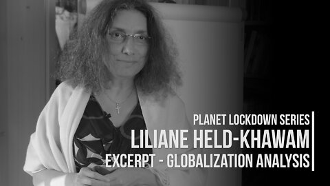 Liliane Held Khawam | Excerpt - Globalization Analysis | Planet Lockdown Series