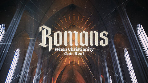 Romans Pt 32 When Christianity Gets Real ~Ron Tucker