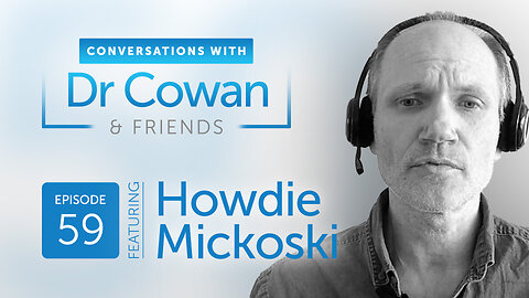 Conversations with Dr. Cowan & Friends | Ep 59: Howdie Mickoski