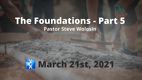 The Foundations - Part 5 (March 21th, 2021)