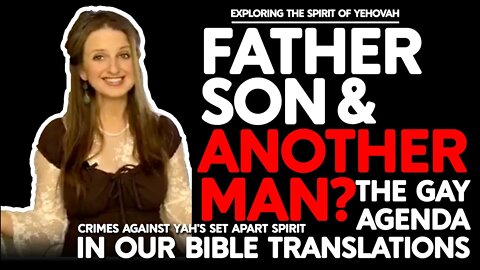 Father, Son and Another Man? | The Gay Agenda of Bible Translators | A Crime Against the Holy Spirit