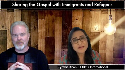Sharing the Gospel with Immigrants and Refugees