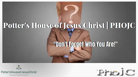 Potter's House of Jesus Christ Church : Don't Forget Who You Are