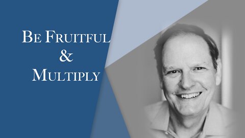 Be Fruitful & Multiply | Episode #134 | The Christian Economist