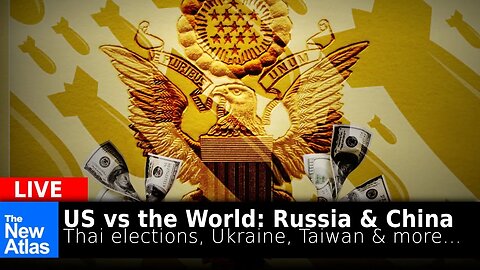 New Atlas LIVE: US vs the World: Russia & China + Thailand, Taiwan, G7, and More...