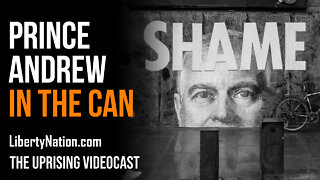 Prince Andrew in the Can - The Uprising Videocast