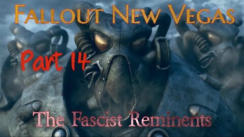 Fallout New Vegas Part 14: The Fascist Remnants