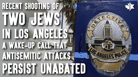 Recent Shooting Of Two Jews In Los Angeles A Wake-Up Call That Antisemitic Attacks Persist Unabated