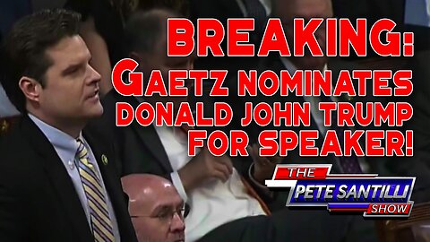 BREAKING: Matt Gaetz Nominates Donald John Trump For Speaker!