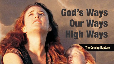God's Ways, Our Ways, High Ways -- The Coming Rapture