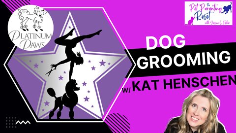 What Dog Grooming Is Really Like with Kat Henschen of Platinum Paws