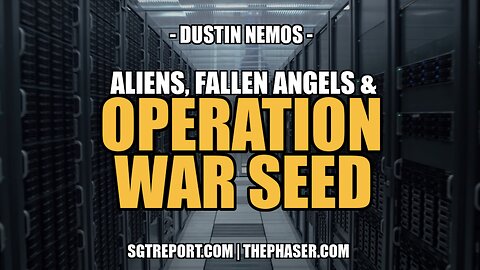 ALIENS, FALLEN ANGELS & OPERATION WAR SEED -- DUSTIN NEMOS