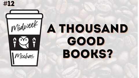 Midweek Mochas - Before the Great Books, A Thousand Good Books