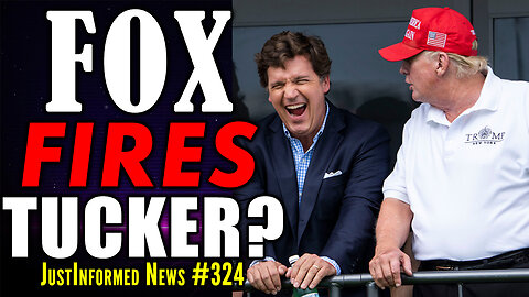 What's The REAL REASON Behind Fox News' FIRING Of Tucker Carlson? | JustInformed News #324